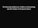 [Read Book] The Dancing Goddesses: Folklore Archaeology and the Origins of European Dance