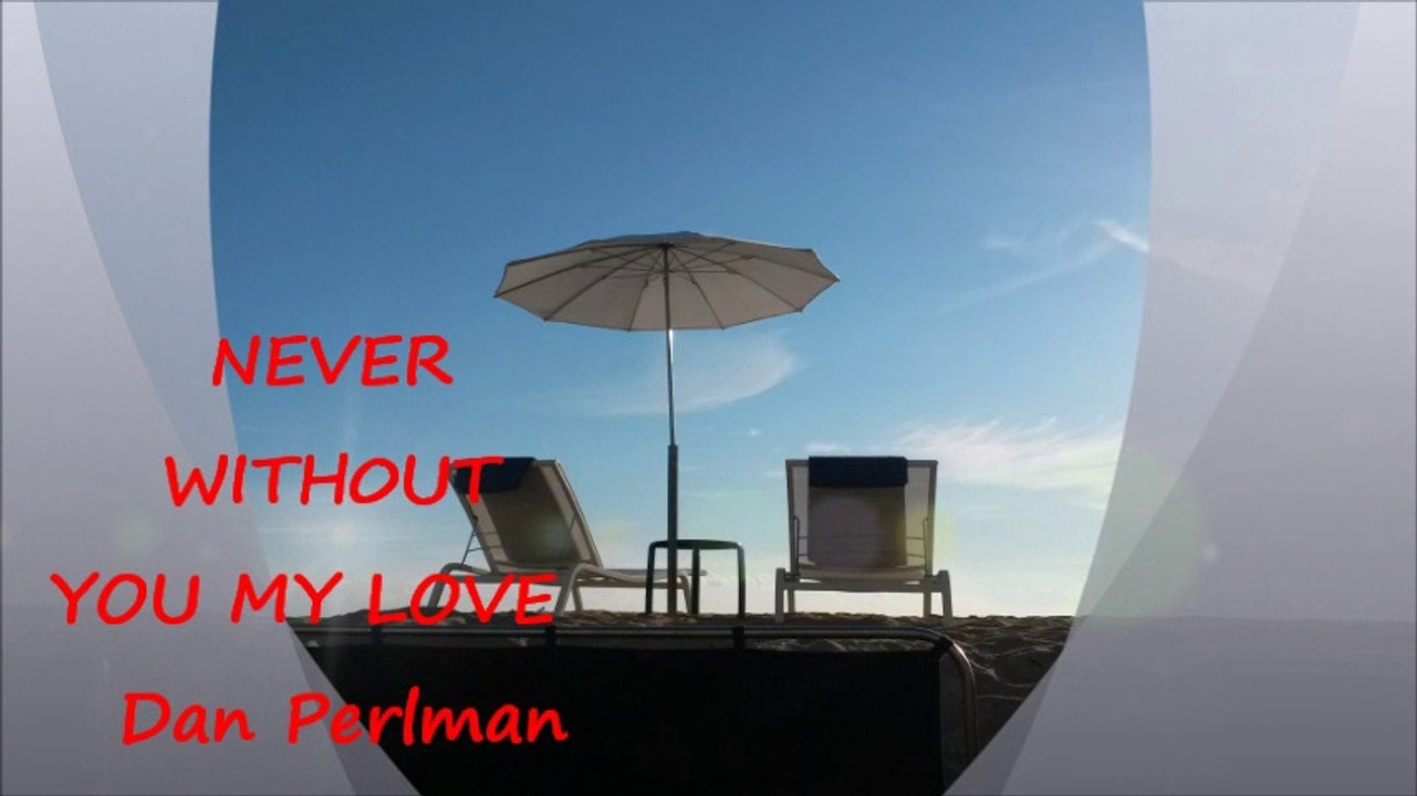 DAN PERLMAN  -   NEVER WITHOUT YOU MY LOVE