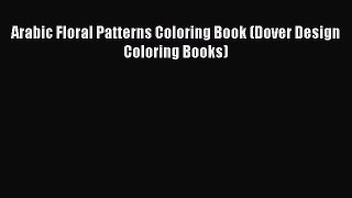 [Read Book] Arabic Floral Patterns Coloring Book (Dover Design Coloring Books)  EBook
