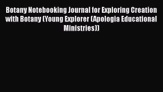 [Read Book] Botany Notebooking Journal for Exploring Creation with Botany (Young Explorer (Apologia