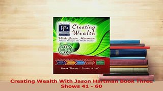 Download  Creating Wealth With Jason Hartman Book Three Shows 41  60 PDF Online