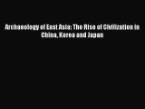 [Read Book] Archaeology of East Asia: The Rise of Civilization in China Korea and Japan Free