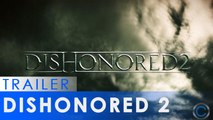 Dishonored 2 - Trailer officiel de l'E3 2015