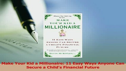Download  Make Your Kid a Millionaire 11 Easy Ways Anyone Can Secure a Childs Financial Future Ebook Online