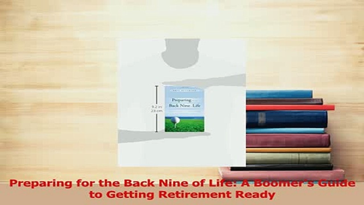Read  Preparing for the Back Nine of Life A Boomers Guide to Getting Retirement Ready Ebook Free