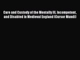 [Read book] Care and Custody of the Mentally Ill Incompetent and Disabled in Medieval England