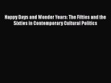 [Read book] Happy Days and Wonder Years: The Fifties and the Sixties in Contemporary Cultural