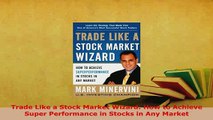 PDF  Trade Like a Stock Market Wizard How to Achieve Super Performance in Stocks in Any Market Download Online
