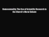 [Read Book] Homosexuality: The Use of Scientific Research in the Church's Moral Debate  Read