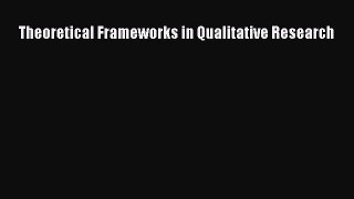[Read Book] Theoretical Frameworks in Qualitative Research  EBook