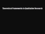 [Read Book] Theoretical Frameworks in Qualitative Research  EBook