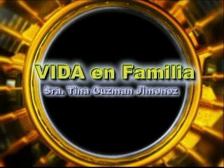 VIDA EN FAMILIA por TINA GUZMÁN JIMÉNEZ  -MAYO MES DE LAS MADRES-