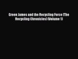 [PDF] Green James and the Recycling Force (The Recycling Chronicles) (Volume 1) [Read] Full