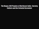 [Read book] The Nagas: Hill Peoples of Northeast India : Society Culture and the Colonial Encounter