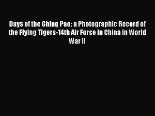 [Read book] Days of the Ching Pao: a Photographic Record of the Flying Tigers-14th Air Force