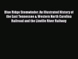 [Read book] Blue Ridge Stemwinder: An Illustrated History of the East Tennessee & Western North