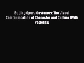 [Read book] Beijing Opera Costumes: The Visual Communication of Character and Culture [With