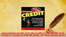 Read  Guaranteed Credit Turn No Credit or Bad Credit Into Triple A Credit in Only 90 DaysOr Ebook Free
