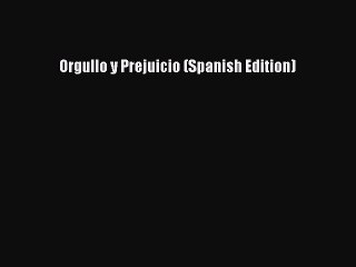 [PDF] Orgullo y Prejuicio (Spanish Edition) [Read] Online