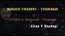 Ahmed Chawki Vs DVBBS & Borgeous - Tsunami (Alien V Mashup)(Club Mix)