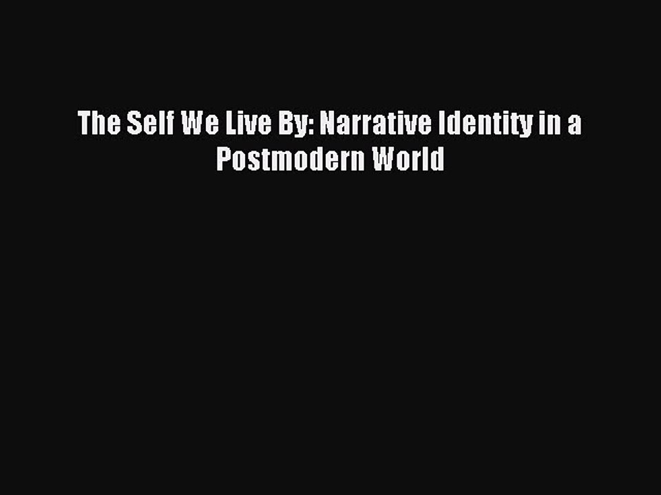 Read The Self We Live By: Narrative Identity in a Postmodern World Ebook Free