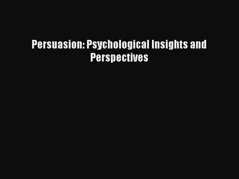 Download Persuasion: Psychological Insights and Perspectives PDF Free