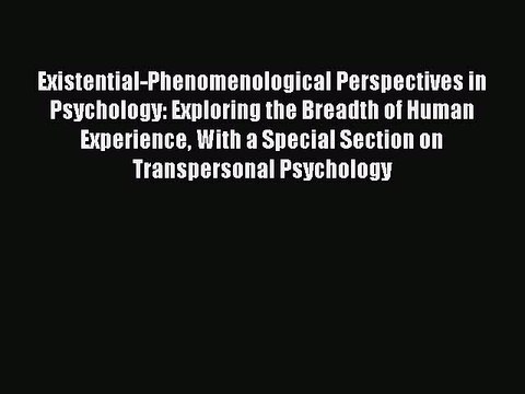 Read Existential-Phenomenological Perspectives in Psychology: Exploring the Breadth of Human