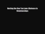 Download Hurting the One You Love: Violence in Relationships Ebook Online