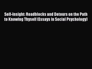 Read Self-Insight: Roadblocks and Detours on the Path to Knowing Thyself (Essays in Social