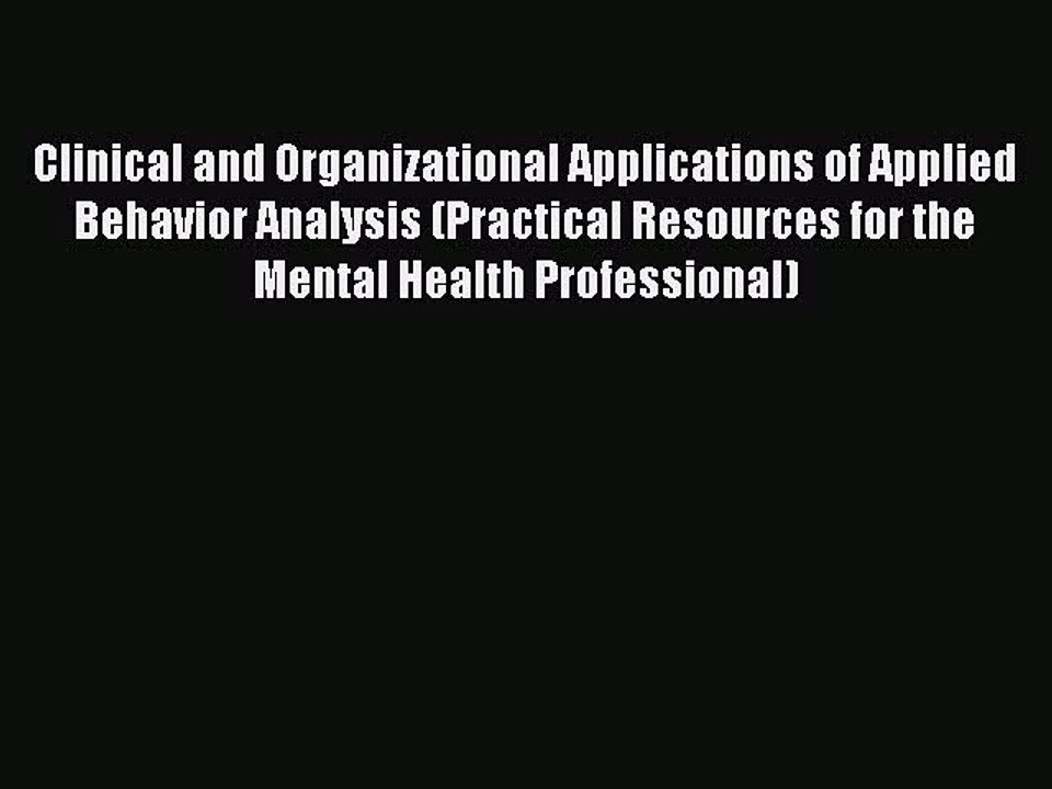 Read Clinical and Organizational Applications of Applied Behavior Analysis (Practical Resources