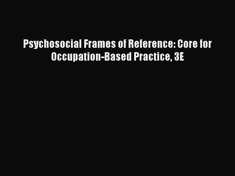 Read Psychosocial Frames of Reference: Core for Occupation-Based Practice 3E Ebook Free