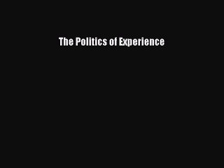 Read The Politics of Experience Ebook Free