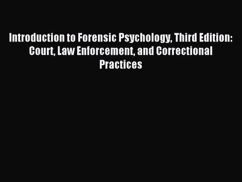 Read Introduction to Forensic Psychology Third Edition: Court Law Enforcement and Correctional