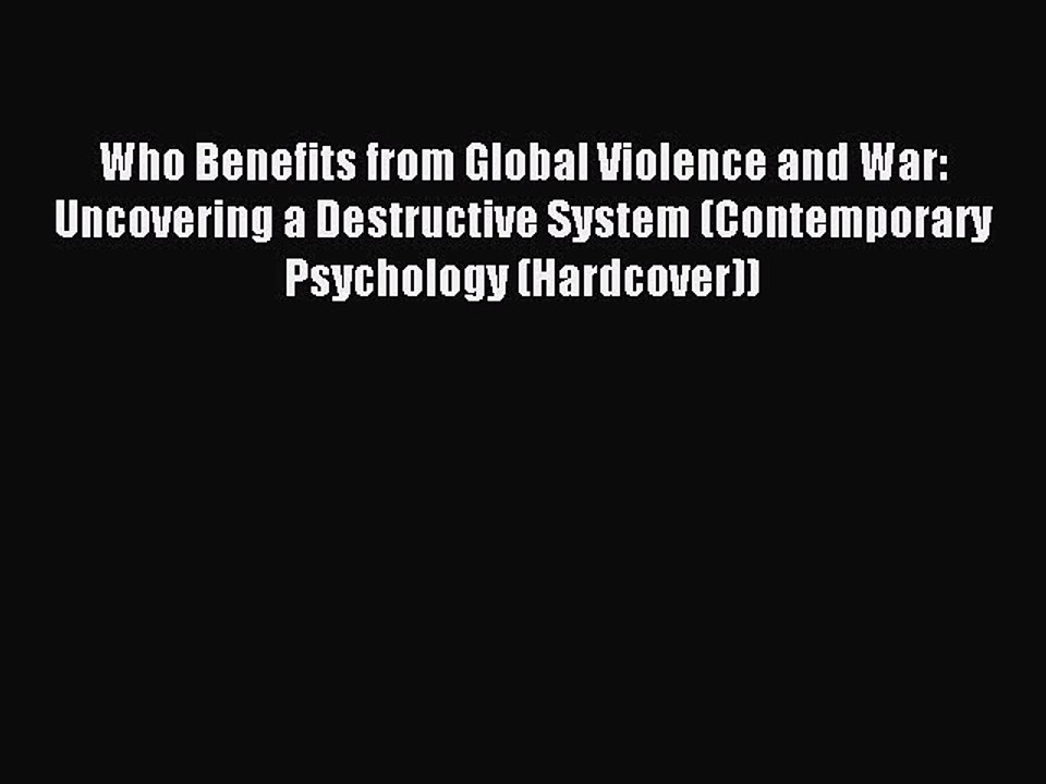 Read Who Benefits from Global Violence and War: Uncovering a Destructive System (Contemporary