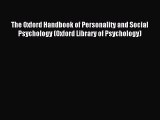 Read The Oxford Handbook of Personality and Social Psychology (Oxford Library of Psychology)