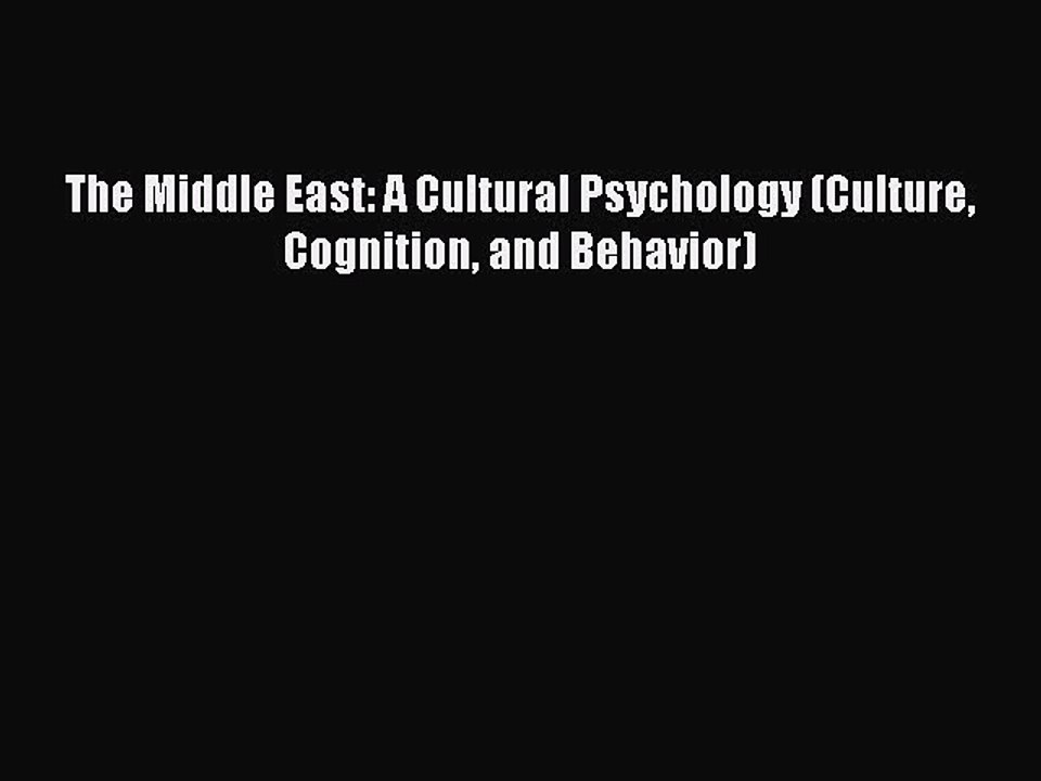 Read The Middle East: A Cultural Psychology (Culture Cognition and Behavior) Ebook Free