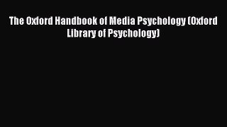 Read The Oxford Handbook of Media Psychology (Oxford Library of Psychology) Ebook Online