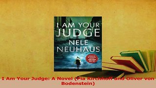 Read  I Am Your Judge A Novel Pia Kirchhoff and Oliver von Bodenstein Ebook Free