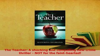 Download  The Teacher A shocking and compelling new crime thriller  NOT for the fainthearted Ebook Online