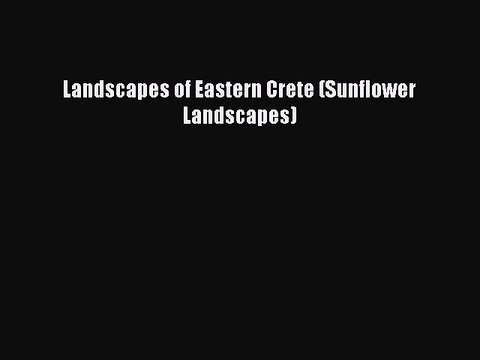 [PDF] Landscapes of Eastern Crete (Sunflower Landscapes) [Read] Online