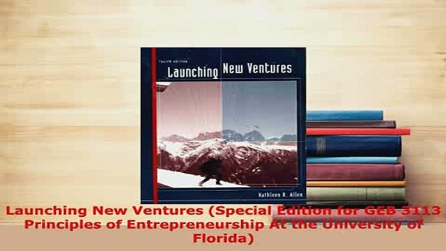 PDF Launching New Ventures Special Edition for GEB 3113 Principles of Entrepreneurship At the Free Books