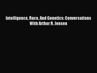 Read Intelligence Race And Genetics: Conversations With Arthur R. Jensen Ebook Free