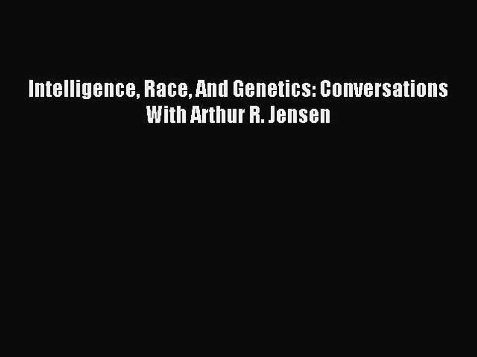 Read Intelligence Race And Genetics: Conversations With Arthur R. Jensen Ebook Free