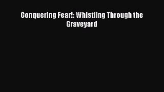 Download Conquering Fear!: Whistling Through the Graveyard  EBook