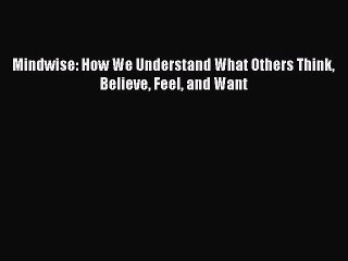 Read Mindwise: How We Understand What Others Think Believe Feel and Want PDF Online