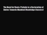 Read The Need for Roots: Prelude to a Declaration of Duties Towards Mankind (Routledge Classics)