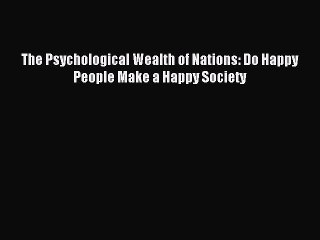 Read The Psychological Wealth of Nations: Do Happy People Make a Happy Society Ebook Free