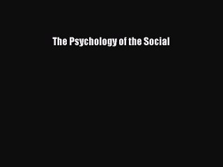 Read The Psychology of the Social Ebook Free