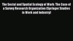 Read The Social and Spatial Ecology of Work: The Case of a Survey Research Organization (Springer