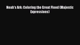 Download Noah's Ark: Coloring the Great Flood (Majestic Expressions) Free Books